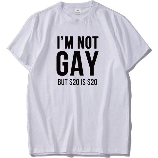 I'm Not Gay But $20 Is $20 Funny T-Shirt