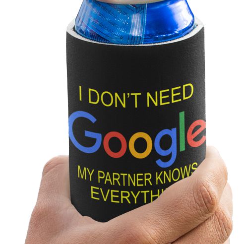 I don't need Google My Partner Knows Everything can cooler